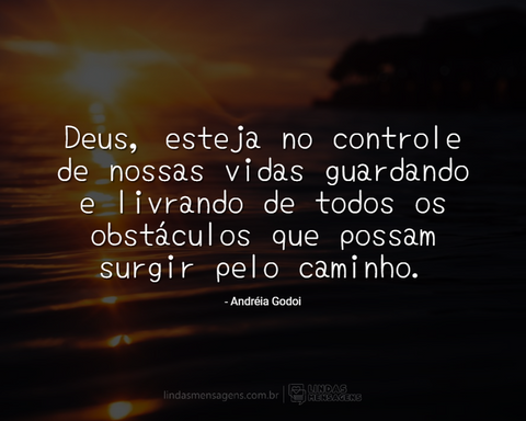 Obrigado meu Deus pelo dia de hoje! Por Andréia Godoi - Pensador